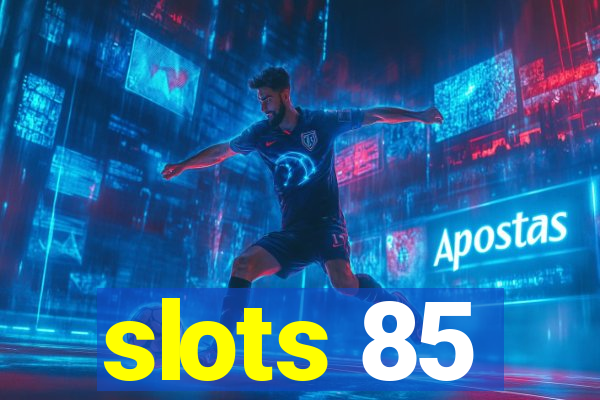 slots 85